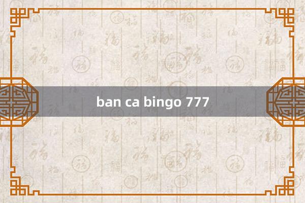 ban ca bingo 777