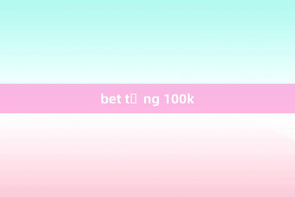 bet tặng 100k