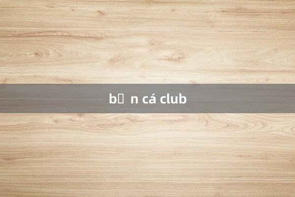 bắn cá club