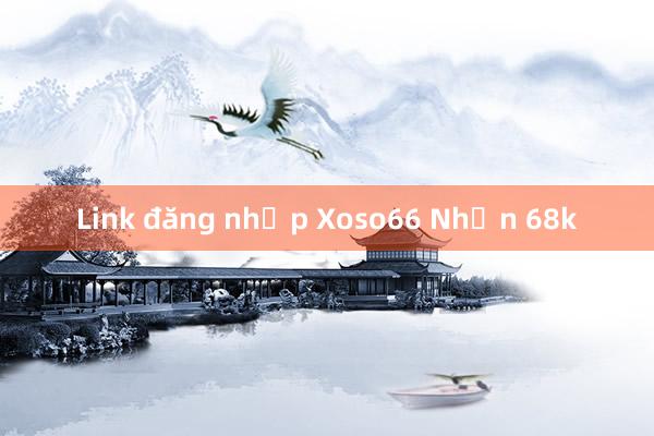 Link đăng nhập Xoso66 Nhận 68k