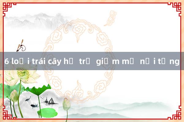 6 loại trái cây hỗ trợ giảm mỡ nội tạng