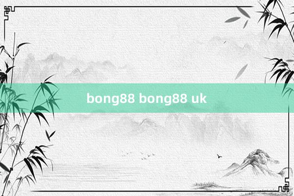 bong88 bong88 uk