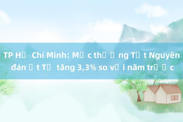 TP Hồ Chí Minh: Mức thưởng Tết Nguyên đán Ất Tỵ tăng 3，3% so với năm trước