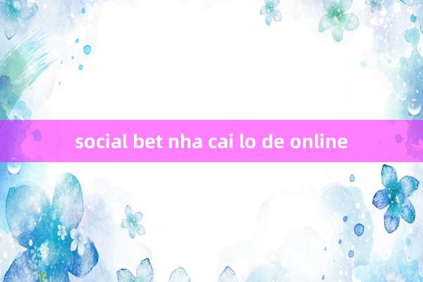 social bet nha cai lo de online