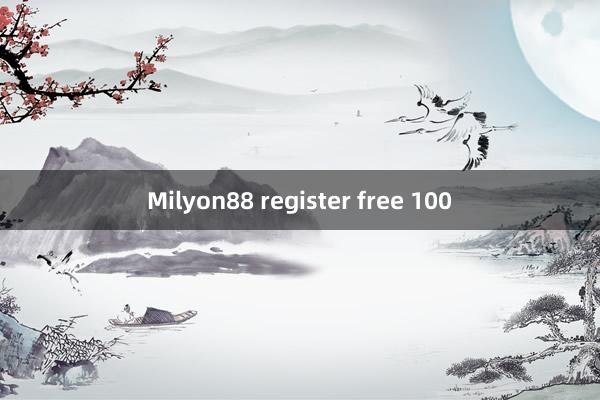 Milyon88 register free 100