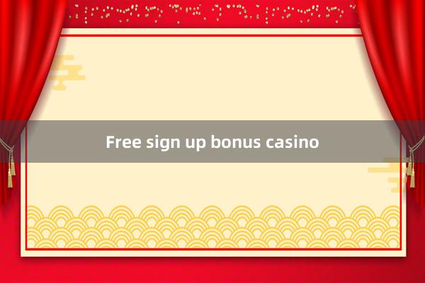 Free sign up bonus casino